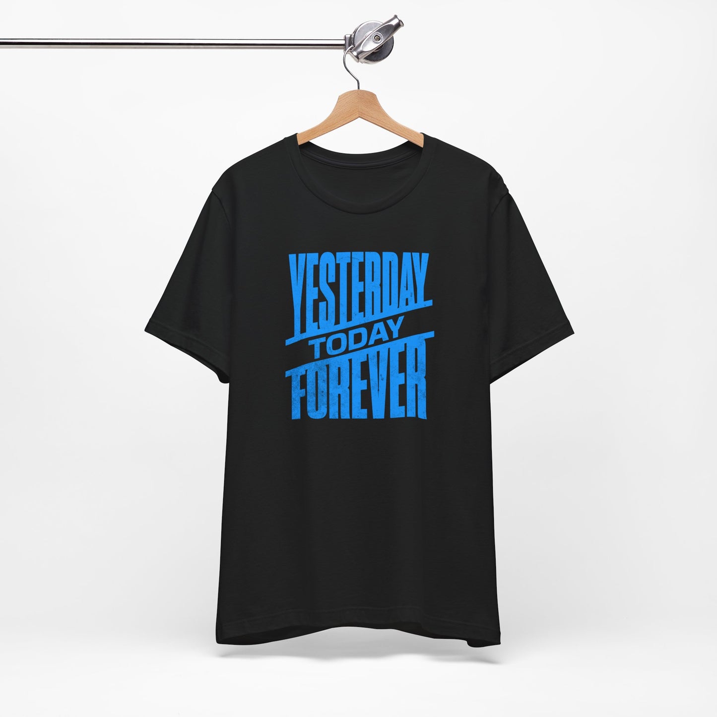 Yesterday Today Forever T-shirt