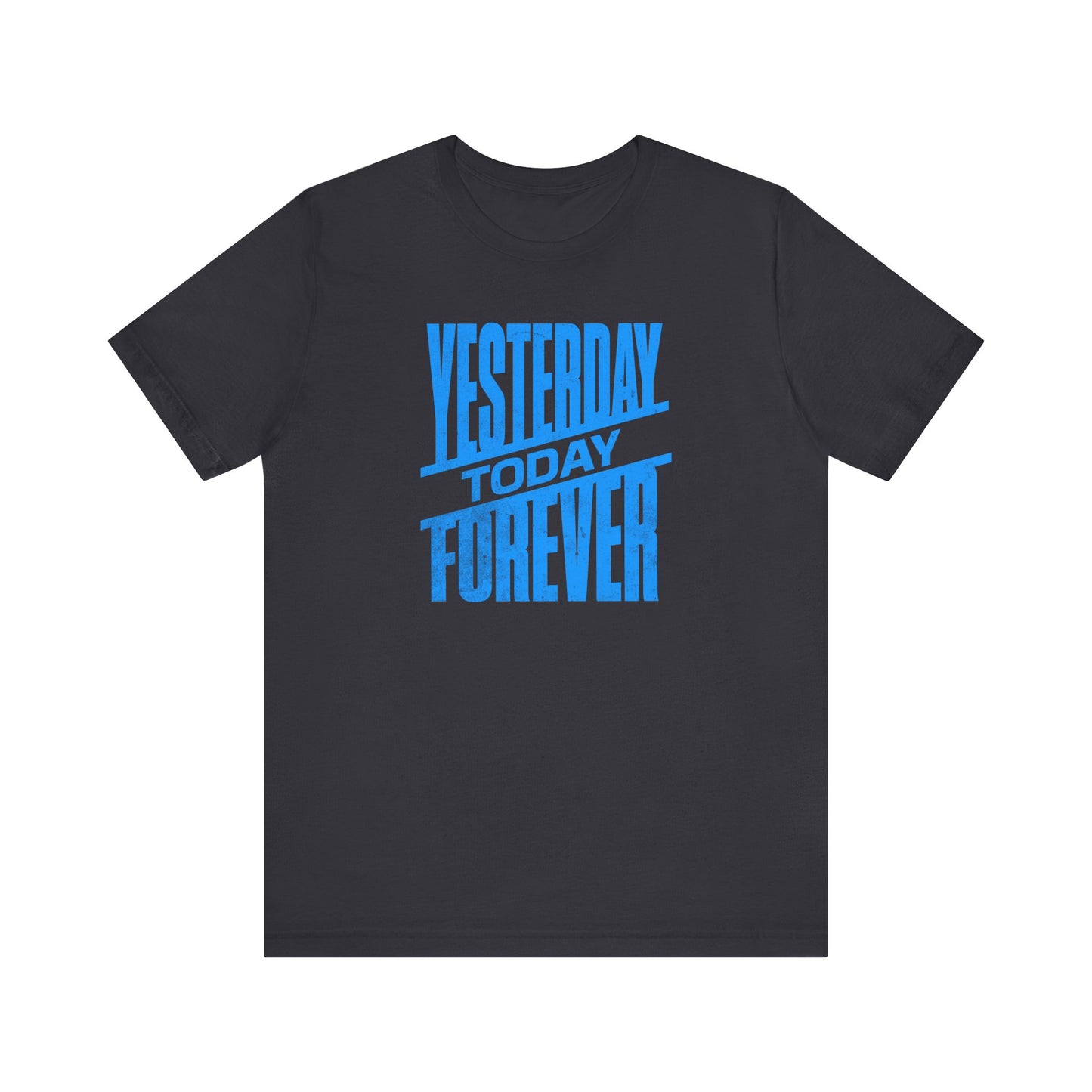 Yesterday Today Forever T-shirt