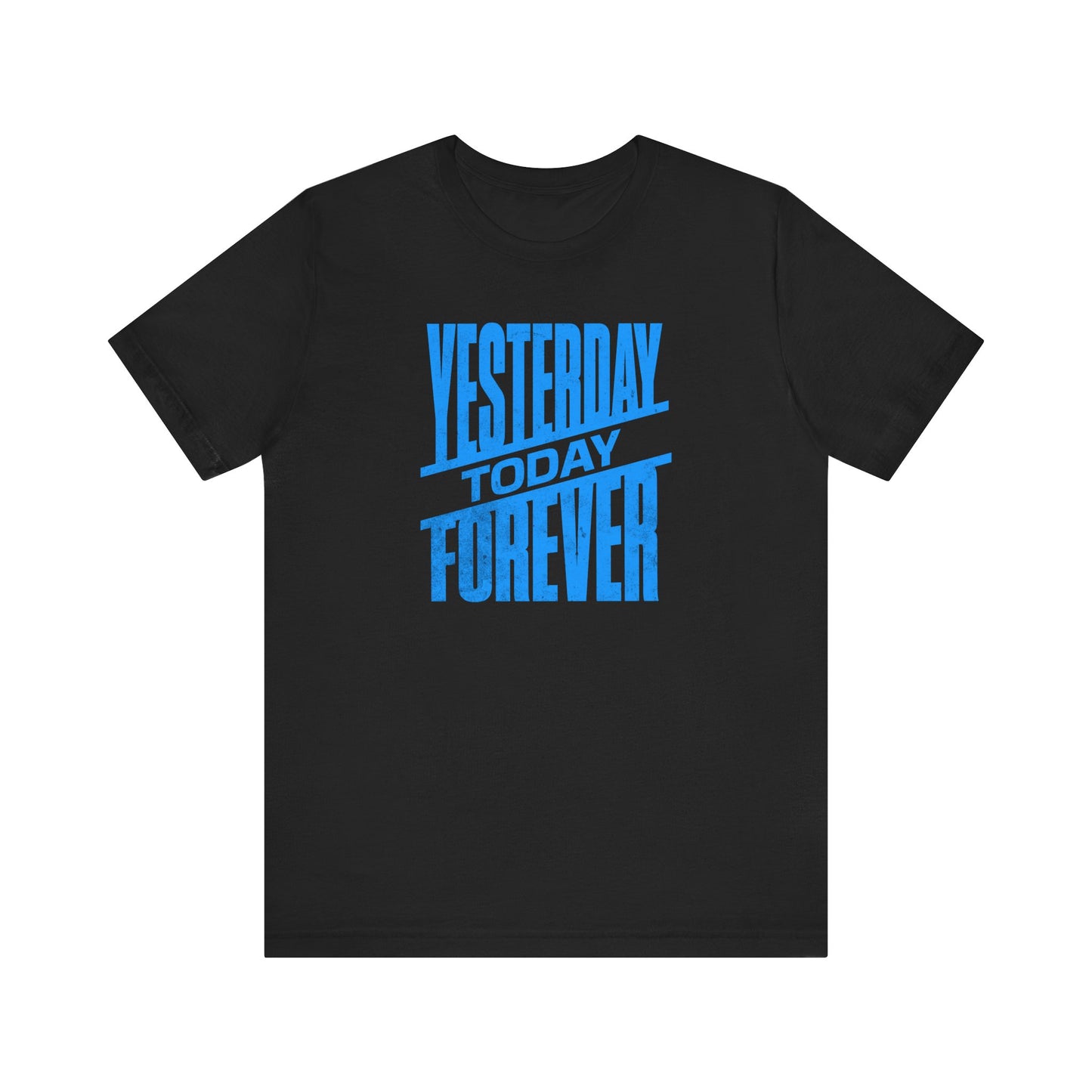 Yesterday Today Forever T-shirt
