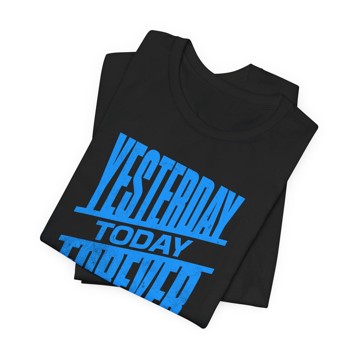 Yesterday Today Forever T-shirt