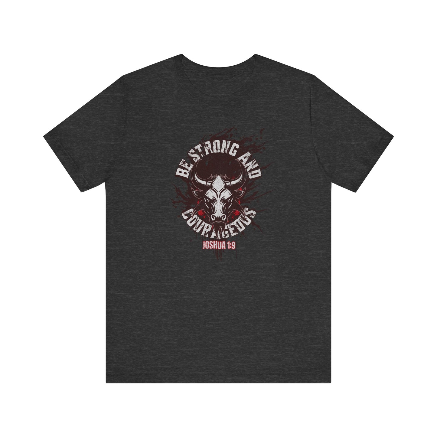 Be Strong and Courageous | Joshua 1:9 T-shirt