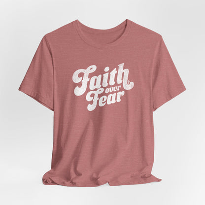 Faith Over Fear Shirt - Distressed Script Edition
