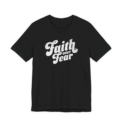 Faith Over Fear Shirt - Distressed Script Edition