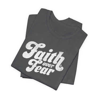 Faith Over Fear Shirt - Distressed Script Edition