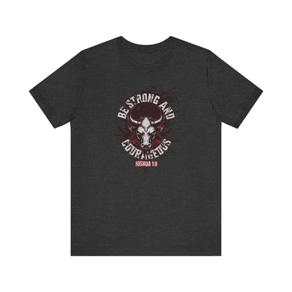 Be Strong and Courageous | Joshua 1:9 T-shirt