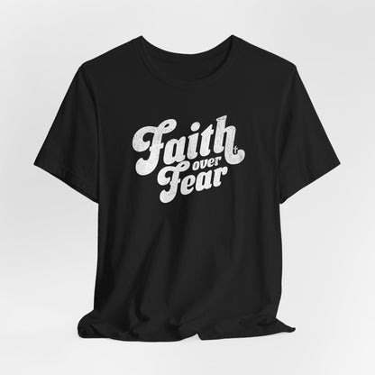 Faith Over Fear Shirt - Distressed Script Edition